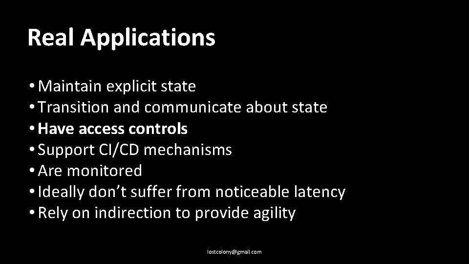 Real Applications • Maintain explicit state • Transition and communicate about state • Have