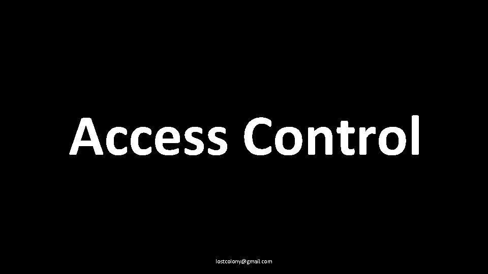 Access Control lostcolony@gmail. com 