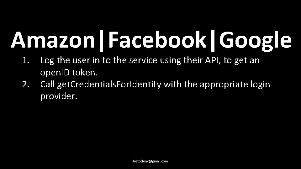 Amazon|Facebook|Google 1. 2. Log the user in to the service using their API, to