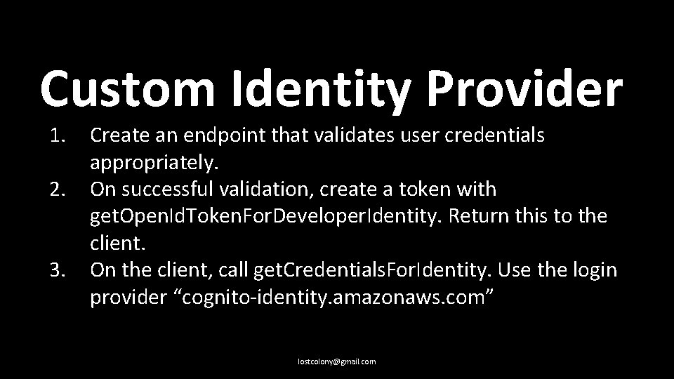 Custom Identity Provider 1. 2. 3. Create an endpoint that validates user credentials appropriately.
