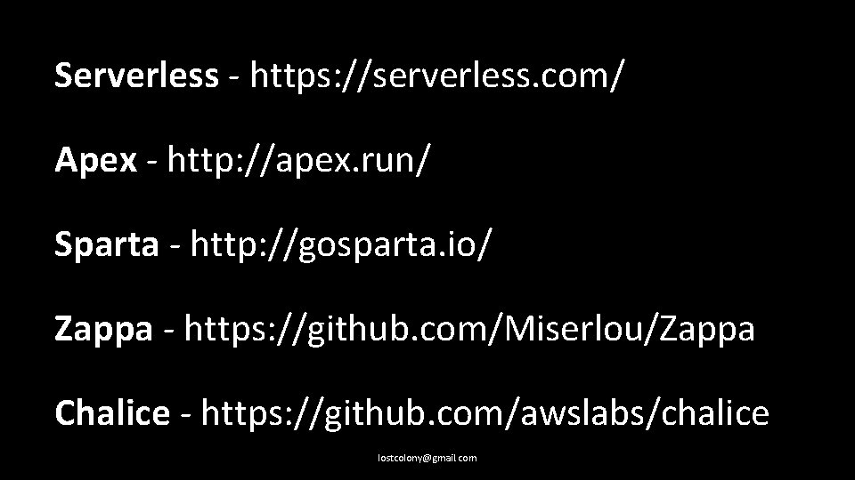 Serverless - https: //serverless. com/ Apex - http: //apex. run/ Sparta - http: //gosparta.