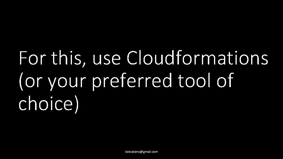 For this, use Cloudformations (or your preferred tool of choice) lostcolony@gmail. com 