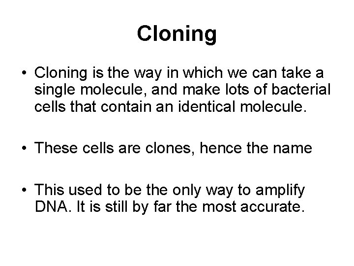 Cloning • Cloning is the way in which we can take a single molecule,