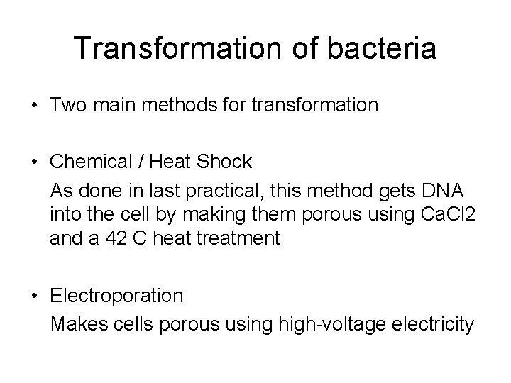 Transformation of bacteria • Two main methods for transformation • Chemical / Heat Shock