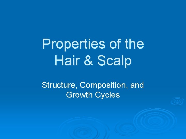 Properties of the Hair & Scalp Structure, Composition, and Growth Cycles 