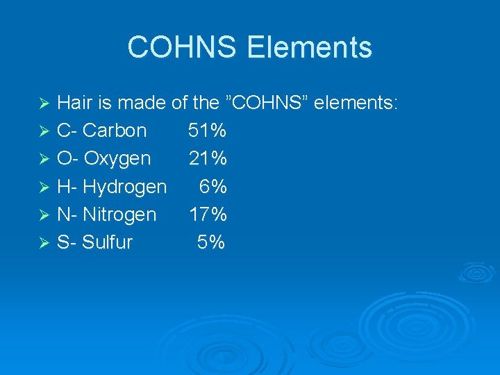 COHNS Elements Hair is made of the ”COHNS” elements: Ø C- Carbon 51% Ø