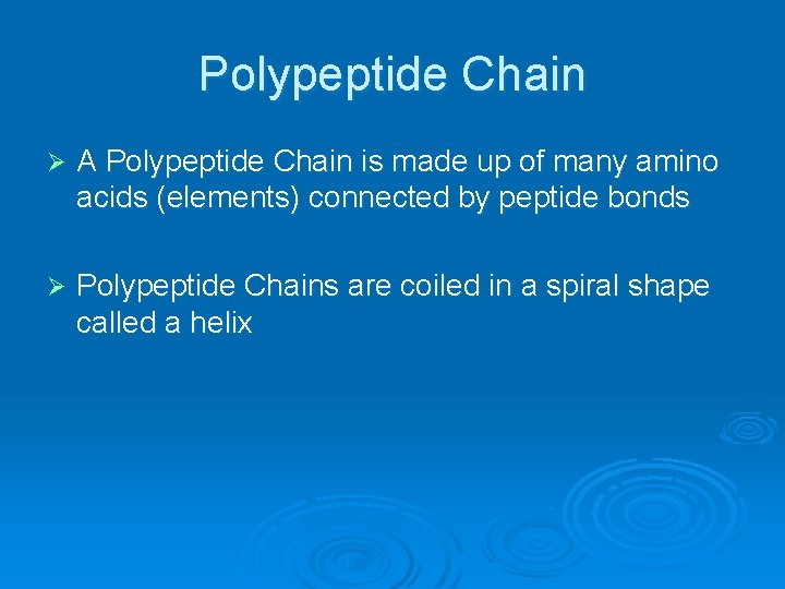 Polypeptide Chain Ø A Polypeptide Chain is made up of many amino acids (elements)