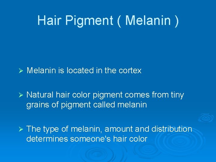 Hair Pigment ( Melanin ) Ø Melanin is located in the cortex Ø Natural