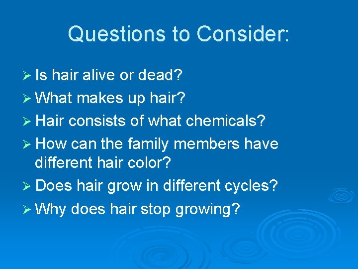 Questions to Consider: Ø Is hair alive or dead? Ø What makes up hair?