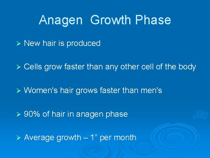 Anagen Growth Phase Ø New hair is produced Ø Cells grow faster than any