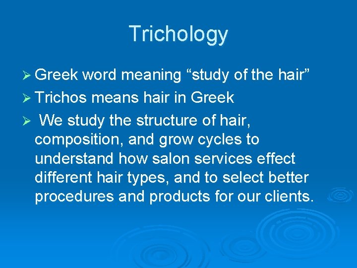 Trichology Ø Greek word meaning “study of the hair” Ø Trichos means hair in