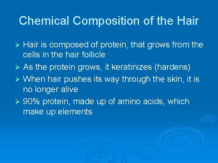 Chemical Composition of the Hair is composed of protein, that grows from the cells