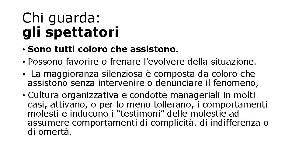 Chi guarda: gli spettatori • Sono tutti coloro che assistono. • Possono favorire o