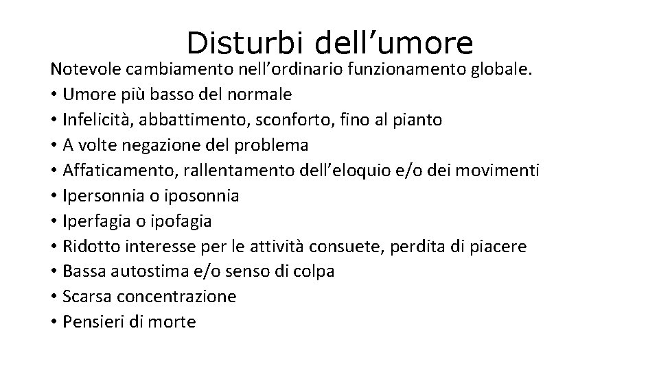 Disturbi dell’umore Notevole cambiamento nell’ordinario funzionamento globale. • Umore più basso del normale •