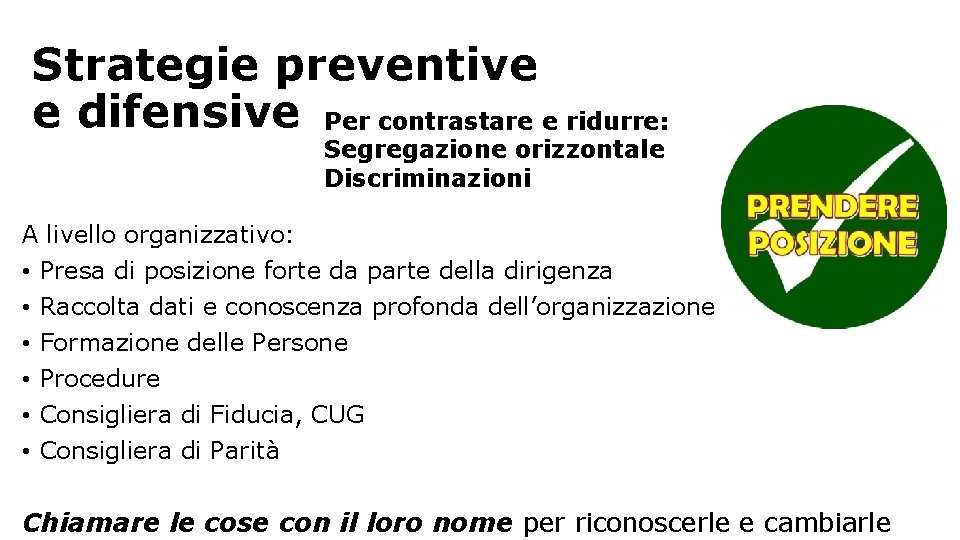 Strategie preventive e difensive Per contrastare e ridurre: Segregazione orizzontale Discriminazioni A livello organizzativo: