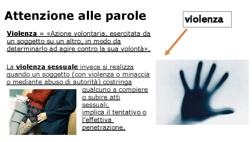 Attenzione alle parole Violenza = «Azione volontaria, esercitata da un soggetto su un altro,