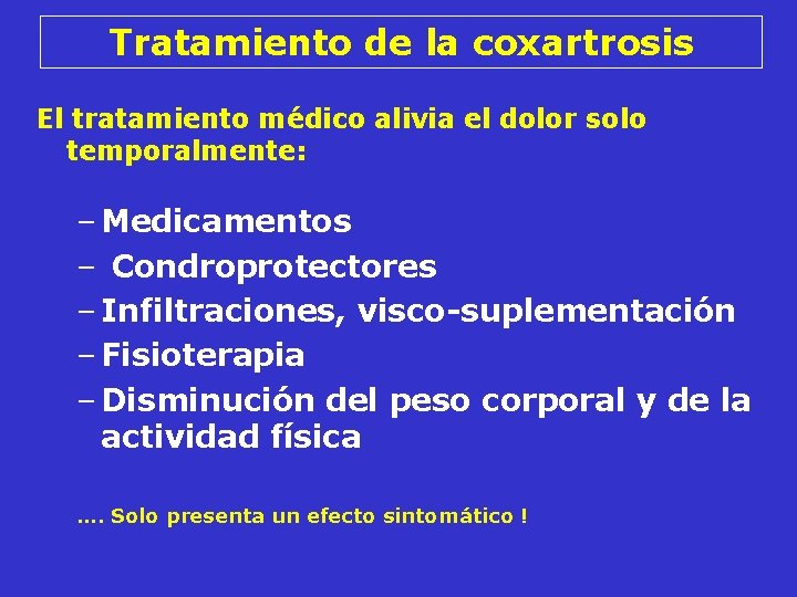 Tratamiento de la coxartrosis El tratamiento médico alivia el dolor solo temporalmente: – Medicamentos Tratamiento de la coxartrosis El tratamiento médico alivia el dolor solo temporalmente: – Medicamentos