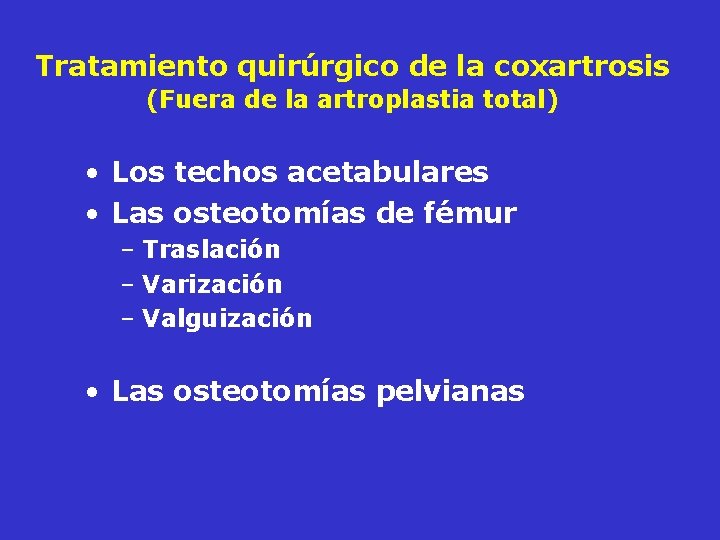 Tratamiento quirúrgico de la coxartrosis (Fuera de la artroplastia total) • Los techos acetabulares Tratamiento quirúrgico de la coxartrosis (Fuera de la artroplastia total) • Los techos acetabulares