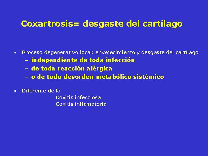 Coxartrosis= desgaste del cartílago • Proceso degenerativo local: envejecimiento y desgaste del cartílago – Coxartrosis= desgaste del cartílago • Proceso degenerativo local: envejecimiento y desgaste del cartílago –