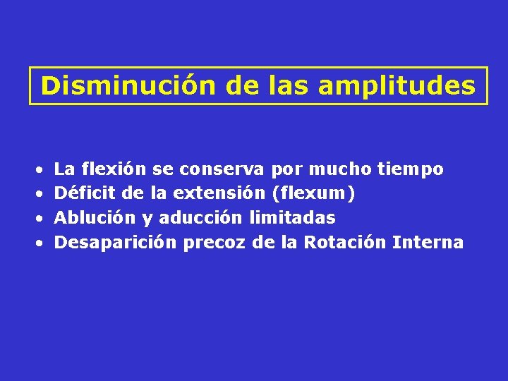 Disminución de las amplitudes • • La flexión se conserva por mucho tiempo Disminución de las amplitudes • • La flexión se conserva por mucho tiempo