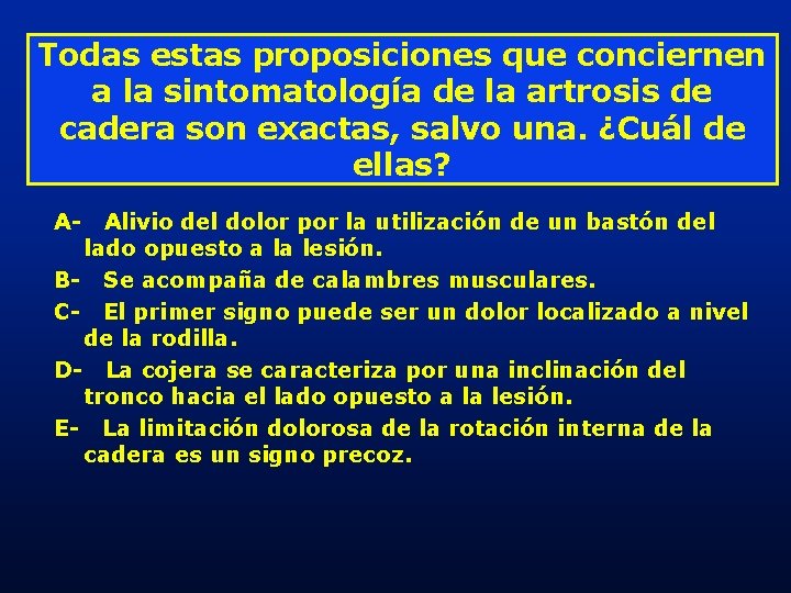 Todas estas proposiciones que conciernen a la sintomatología de la artrosis de cadera son Todas estas proposiciones que conciernen a la sintomatología de la artrosis de cadera son