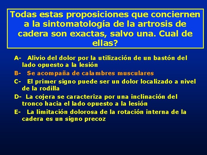 Todas estas proposiciones que conciernen a la sintomatología de la artrosis de cadera son Todas estas proposiciones que conciernen a la sintomatología de la artrosis de cadera son