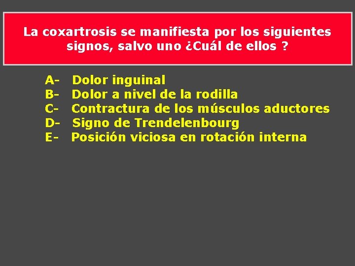 La coxartrosis se manifiesta por los siguientes signos, salvo uno ¿Cuál de ellos ? La coxartrosis se manifiesta por los siguientes signos, salvo uno ¿Cuál de ellos ?