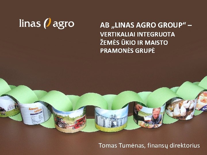 AB „LINAS AGRO GROUP“ – VERTIKALIAI INTEGRUOTA ŽEMĖS ŪKIO IR MAISTO PRAMONĖS GRUPĖ Tomas