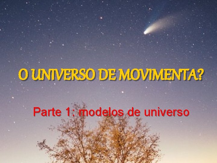 O UNIVERSO DE MOVIMENTA? Parte 1: modelos de universo O UNIVERSO DE MOVIMENTA? Parte 1: modelos de universo