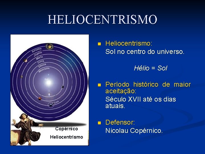 HELIOCENTRISMO n Heliocentrismo: Sol no centro do universo. Hélio = Sol Copérnico Heliocentrismo n HELIOCENTRISMO n Heliocentrismo: Sol no centro do universo. Hélio = Sol Copérnico Heliocentrismo n