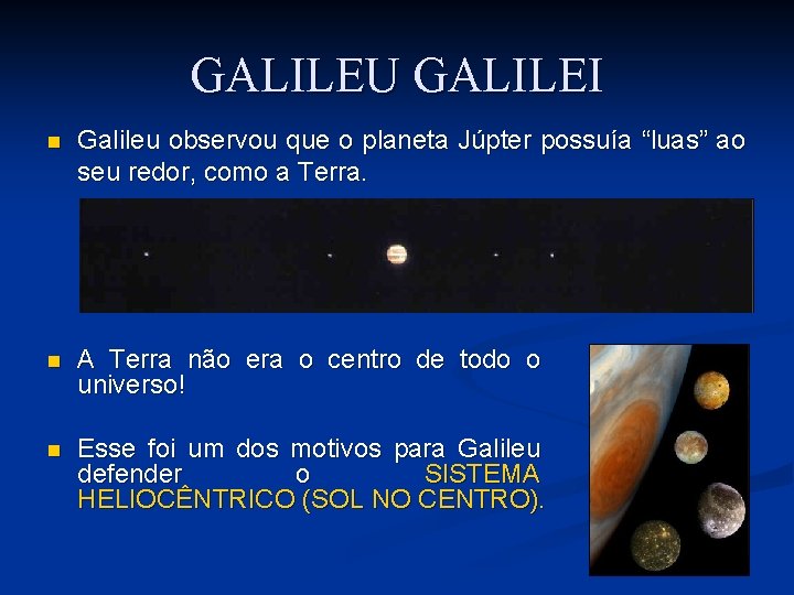 GALILEU GALILEI n Galileu observou que o planeta Júpter possuía “luas” ao seu redor, GALILEU GALILEI n Galileu observou que o planeta Júpter possuía “luas” ao seu redor,