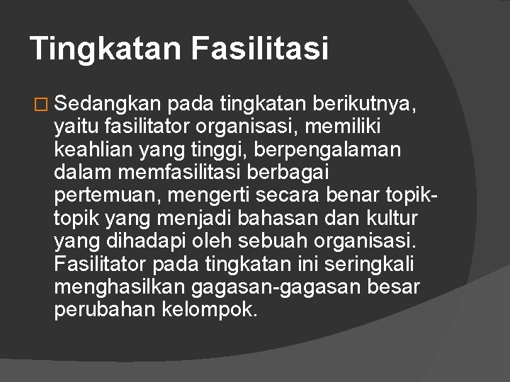 Tingkatan Fasilitasi � Sedangkan pada tingkatan berikutnya, yaitu fasilitator organisasi, memiliki keahlian yang tinggi,