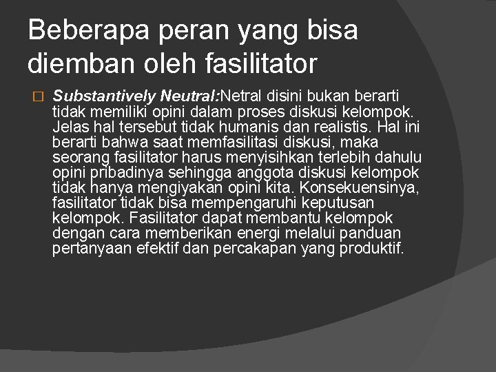 Beberapa peran yang bisa diemban oleh fasilitator � Substantively Neutral: Netral disini bukan berarti