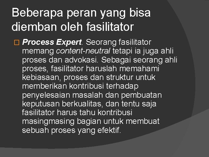 Beberapa peran yang bisa diemban oleh fasilitator � Process Expert. Seorang fasilitator memang content-neutral