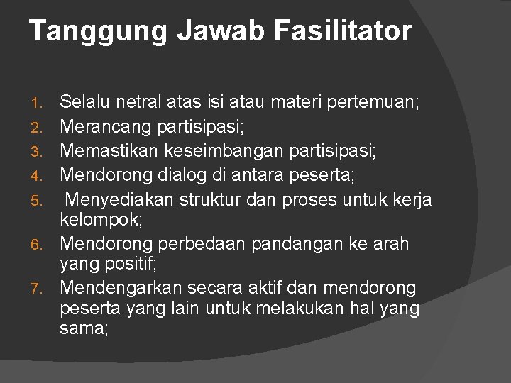 Tanggung Jawab Fasilitator 1. 2. 3. 4. 5. 6. 7. Selalu netral atas isi