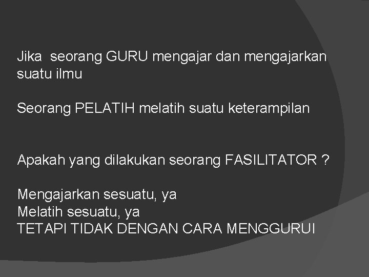 Jika seorang GURU mengajar dan mengajarkan suatu ilmu Seorang PELATIH melatih suatu keterampilan Apakah