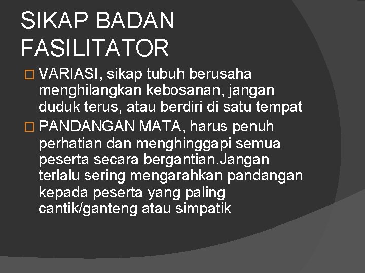 SIKAP BADAN FASILITATOR � VARIASI, sikap tubuh berusaha menghilangkan kebosanan, jangan duduk terus, atau SIKAP BADAN FASILITATOR � VARIASI, sikap tubuh berusaha menghilangkan kebosanan, jangan duduk terus, atau