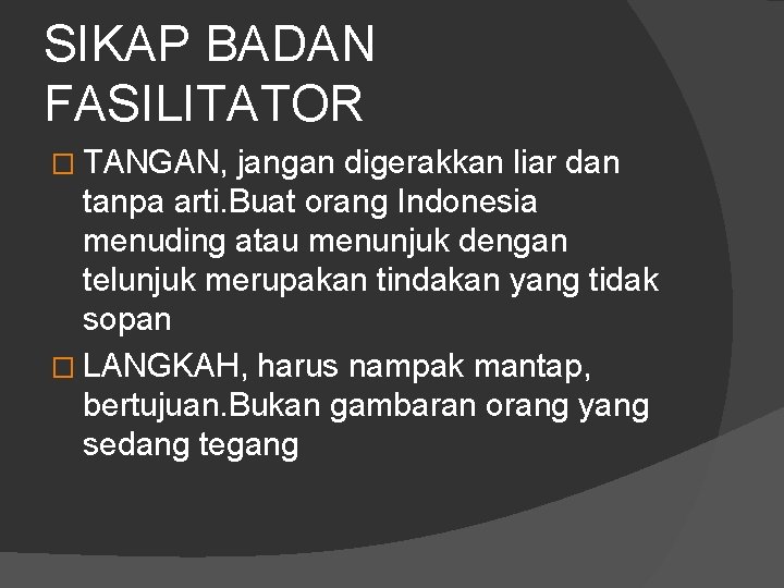 SIKAP BADAN FASILITATOR � TANGAN, jangan digerakkan liar dan tanpa arti. Buat orang Indonesia