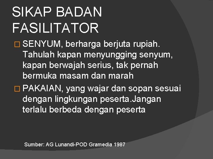 SIKAP BADAN FASILITATOR � SENYUM, berharga berjuta rupiah. Tahulah kapan menyungging senyum, kapan berwajah