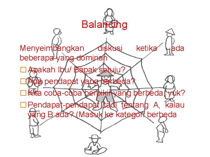 Balancing Menyeimbangkan diskusi ketika ada beberapa yang dominan � Apakah Ibu/ Bapak setuju? �