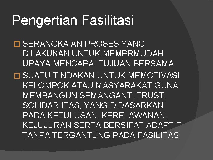 Pengertian Fasilitasi SERANGKAIAN PROSES YANG DILAKUKAN UNTUK MEMPRMUDAH UPAYA MENCAPAI TUJUAN BERSAMA � SUATU Pengertian Fasilitasi SERANGKAIAN PROSES YANG DILAKUKAN UNTUK MEMPRMUDAH UPAYA MENCAPAI TUJUAN BERSAMA � SUATU