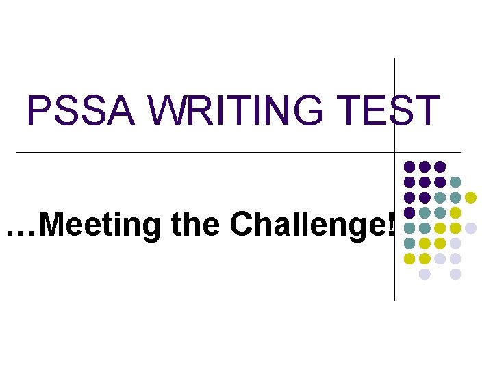 PSSA WRITING TEST …Meeting the Challenge! PSSA WRITING TEST …Meeting the Challenge!