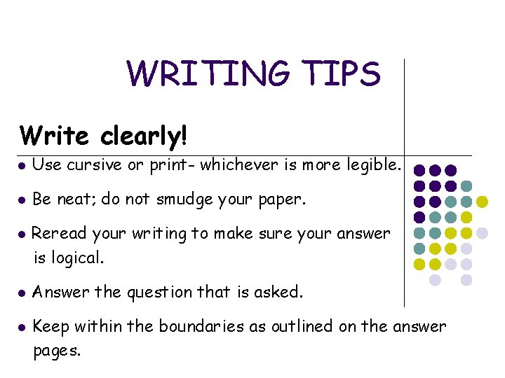 WRITING TIPS Write clearly! l Use cursive or print- whichever is more legible. l WRITING TIPS Write clearly! l Use cursive or print- whichever is more legible. l