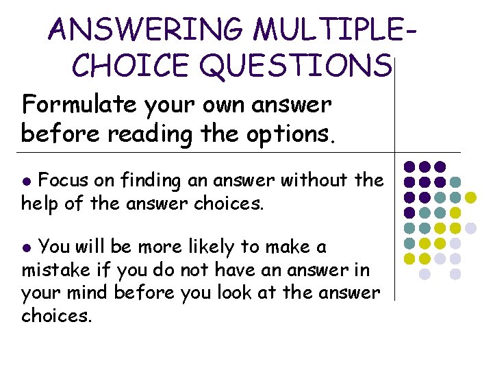 ANSWERING MULTIPLECHOICE QUESTIONS Formulate your own answer before reading the options. Focus on finding ANSWERING MULTIPLECHOICE QUESTIONS Formulate your own answer before reading the options. Focus on finding