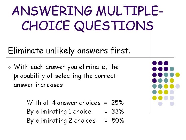 ANSWERING MULTIPLECHOICE QUESTIONS Eliminate unlikely answers first. v With each answer you eliminate, the ANSWERING MULTIPLECHOICE QUESTIONS Eliminate unlikely answers first. v With each answer you eliminate, the