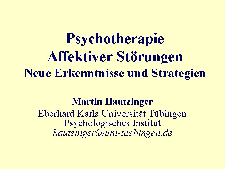 Psychotherapie Affektiver Störungen Neue Erkenntnisse und Strategien Martin Hautzinger Eberhard Karls Universität Tübingen Psychologisches