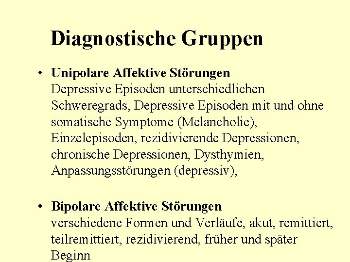 Diagnostische Gruppen • Unipolare Affektive Störungen Depressive Episoden unterschiedlichen Schweregrads, Depressive Episoden mit und