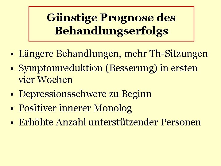 Günstige Prognose des Behandlungserfolgs • Längere Behandlungen, mehr Th-Sitzungen • Symptomreduktion (Besserung) in ersten