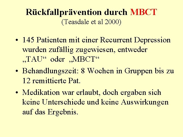 Rückfallprävention durch MBCT (Teasdale et al 2000) • 145 Patienten mit einer Recurrent Depression