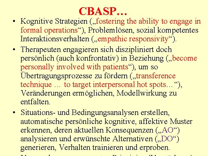 CBASP… • Kognitive Strategien („fostering the ability to engage in formal operations“), Problemlösen, sozial CBASP… • Kognitive Strategien („fostering the ability to engage in formal operations“), Problemlösen, sozial